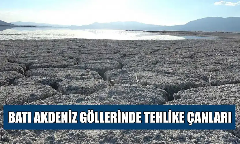 Batı Akdeniz göllerinde tehlike çanları