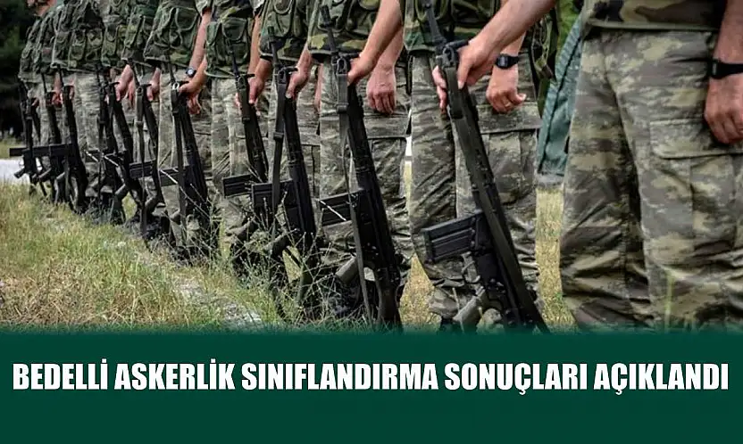 Bedelli askerlik sınıflandırma sonuçları açıklandı