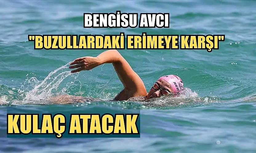 Bengisu Avcı 'buzullardaki erimeye karşı' kulaç atacak