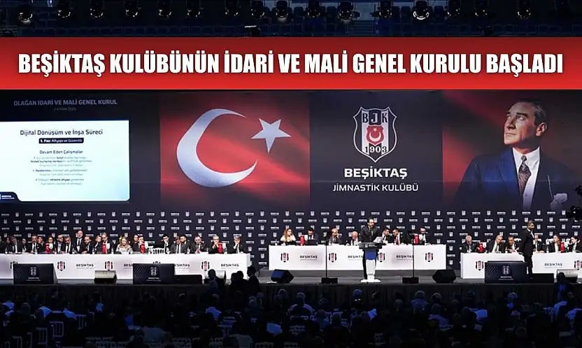 Beşiktaş Kulübünün idari ve mali genel kurulu başladı