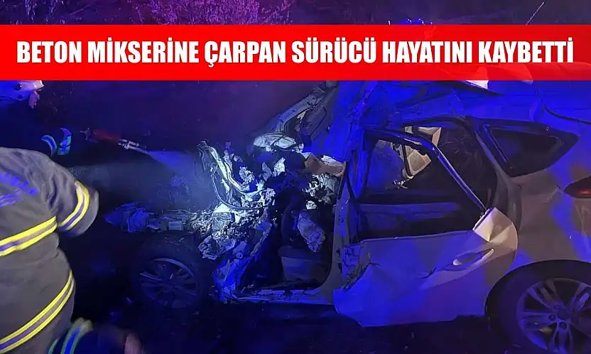 Beton mikserine çarpan sürücü hayatını kaybetti