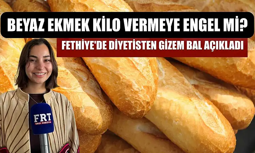 Beyaz Ekmek Kilo Vermeye Engel mi? Fethiye'de Diyetisten Gizem Bal açıkladı