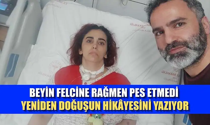 Beyin felcine rağmen pes etmedi yeniden doğuşun hikâyesini yazıyor
