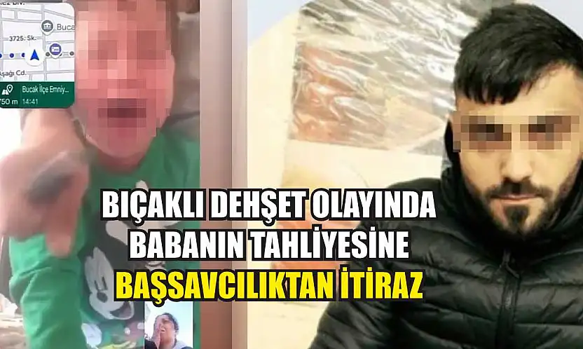 Bıçaklı dehşet olayında babanın tahliyesine Başsavcılıktan itiraz