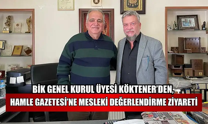 BİK Genel Kurul Üyesi Köktener'den, Hamle Gazetesi'ne mesleki değerlendirme ziyareti