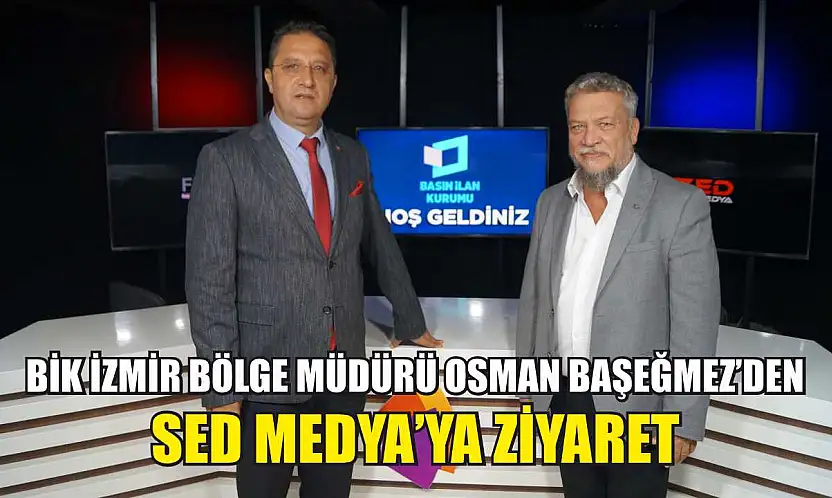 BİK İzmir Bölge Müdürü Osman Başeğmez'den SED Medya'ya Ziyaret