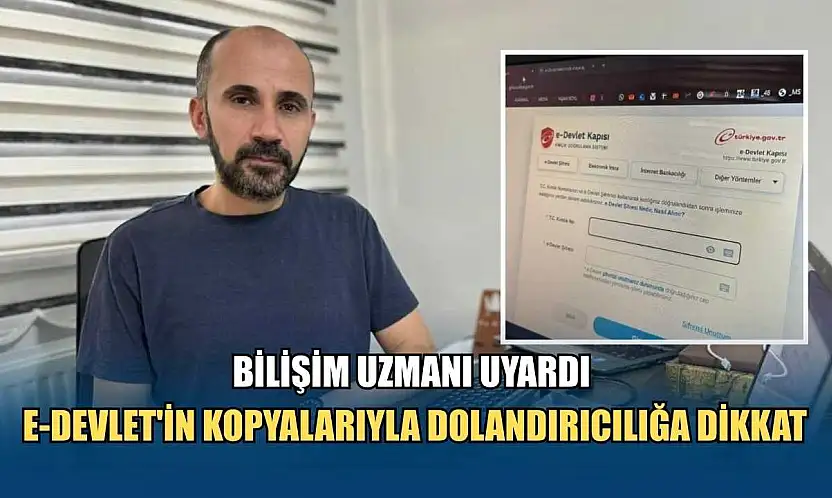 Bilişim uzmanı uyardı: E-Devlet'in kopyalarıyla dolandırıcılığa dikkat