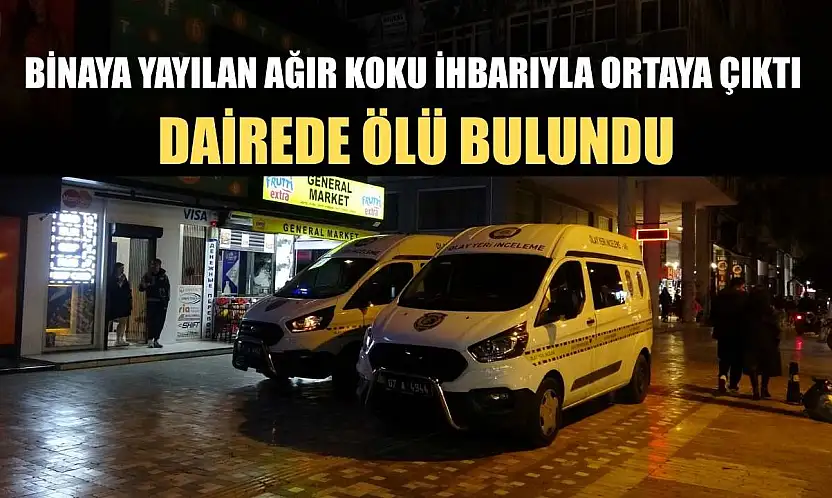 Binaya yayılan ağır koku ihbarıyla ortaya çıktı: Dairede ölü bulundu
