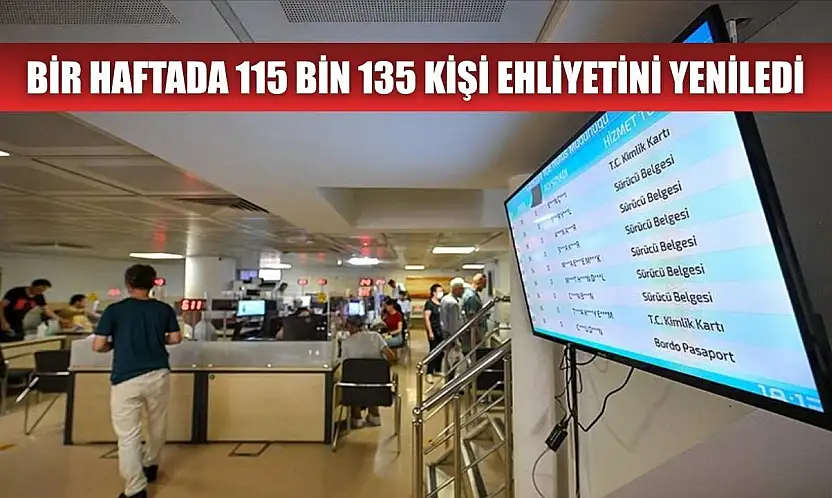 Bir haftada 115 bin 135 kişi ehliyetini yeniledi