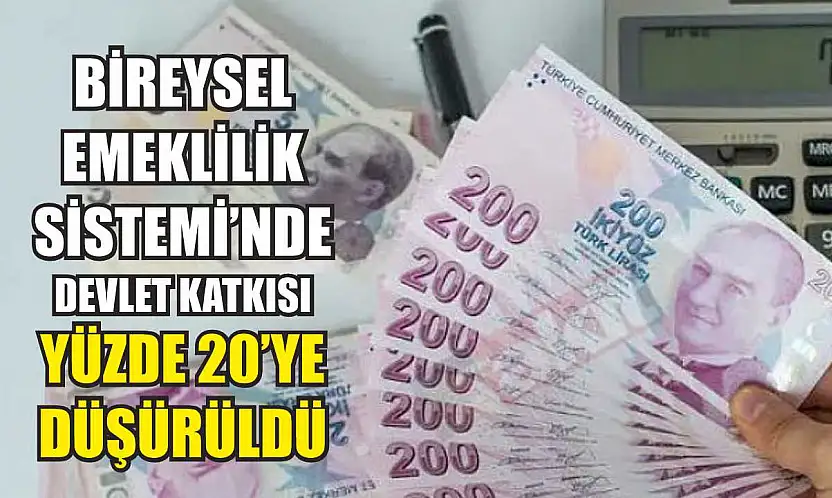 Bireysel Emeklilik Sistemi'nde devlet katkısı yüzde 20'ye düşürüldü