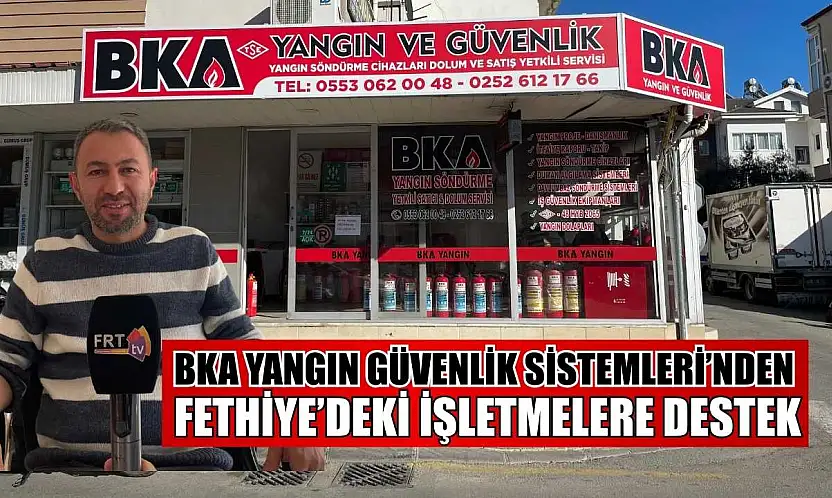 BKA Yangın Güvenlik Sistemleri'nden Fethiye'deki işletmelere destek