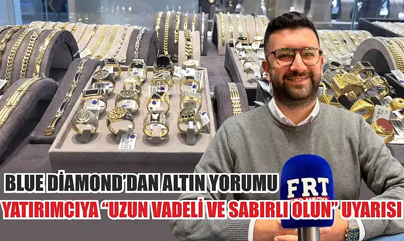Blue Diamond'dan altın yorumu: Yatırımcıya 'uzun vadeli ve sabırlı olun' uyarısı