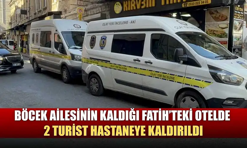 Böcek ailesinin kaldığı Fatih'teki otelde 2 turist hastaneye kaldırıldı
