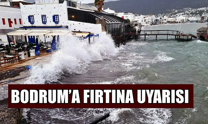 Bodrum'a fırtına uyarısı