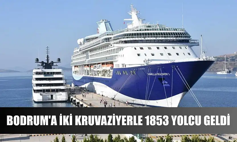 Bodrum'a iki kruvaziyerle 1853 yolcu geldi
