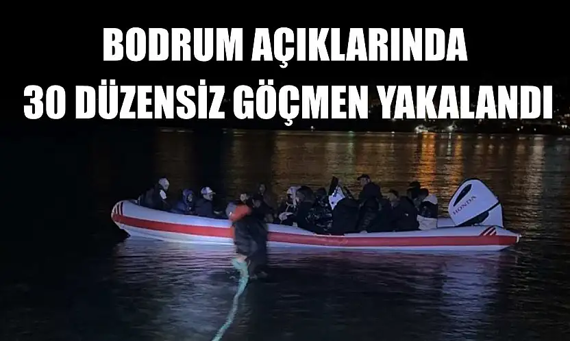 Bodrum açıklarında 30 düzensiz göçmen yakalandı