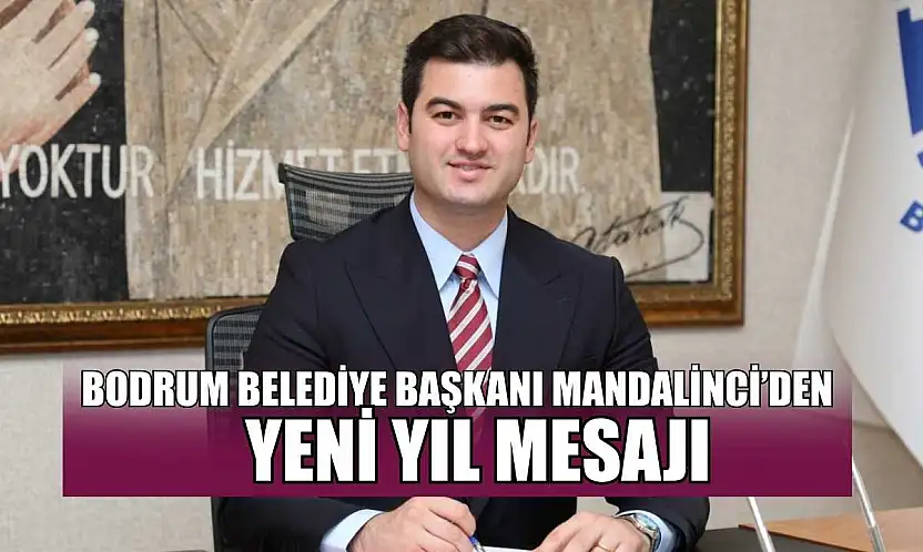 Bodrum Belediye Başkanı Mandalinci'den yeni yıl mesajı