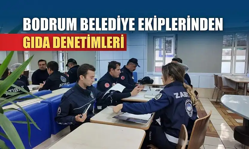 Bodrum belediye ekiplerinden gıda denetimleri