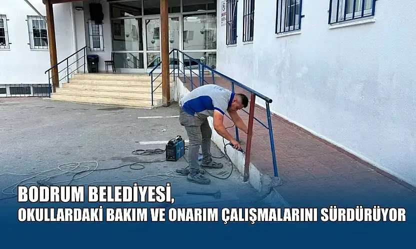 Bodrum Belediyesi, okullardaki bakım ve onarım çalışmalarını sürdürüyor