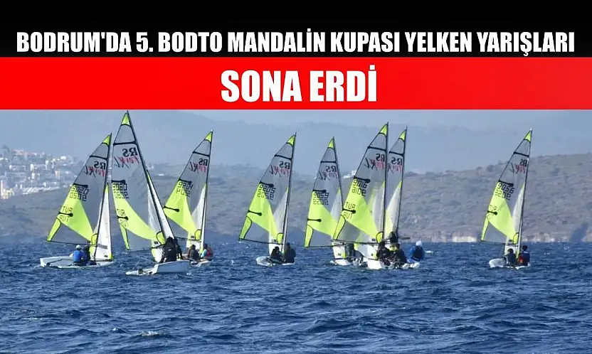 Bodrum'da 5. BODTO Mandalin Kupası Yelken Yarışları sona erdi