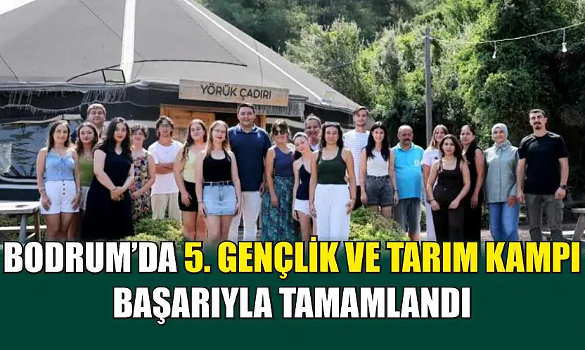 Bodrum'da 5. Gençlik ve Tarım Kampı Başarıyla Tamamlandı