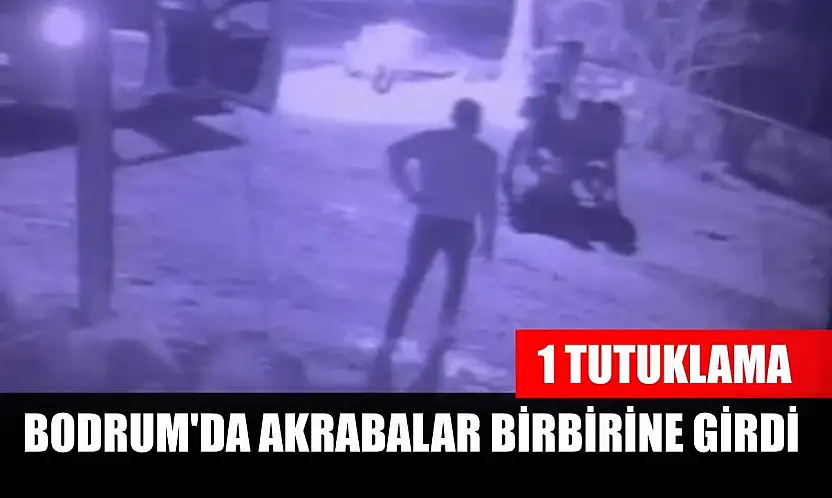Bodrum'da akrabalar birbirine girdi: 1 tutuklama