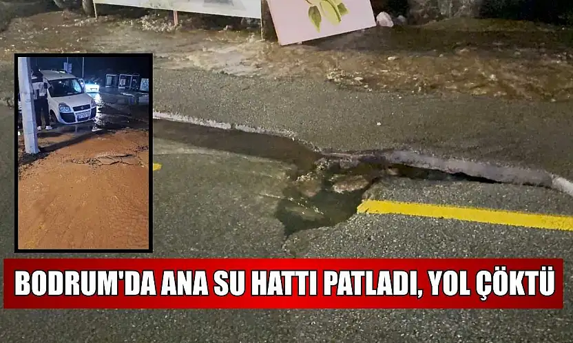 Bodrum'da ana su hattı patladı, yol çöktü