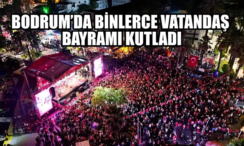 Bodrum'da binlerce vatandaş bayramı kutladı
