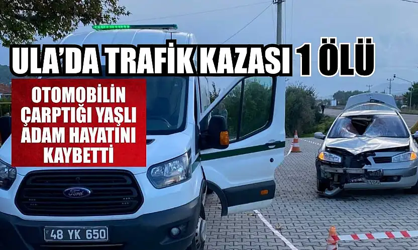 Ula'da trafik kazası: 1 ölü