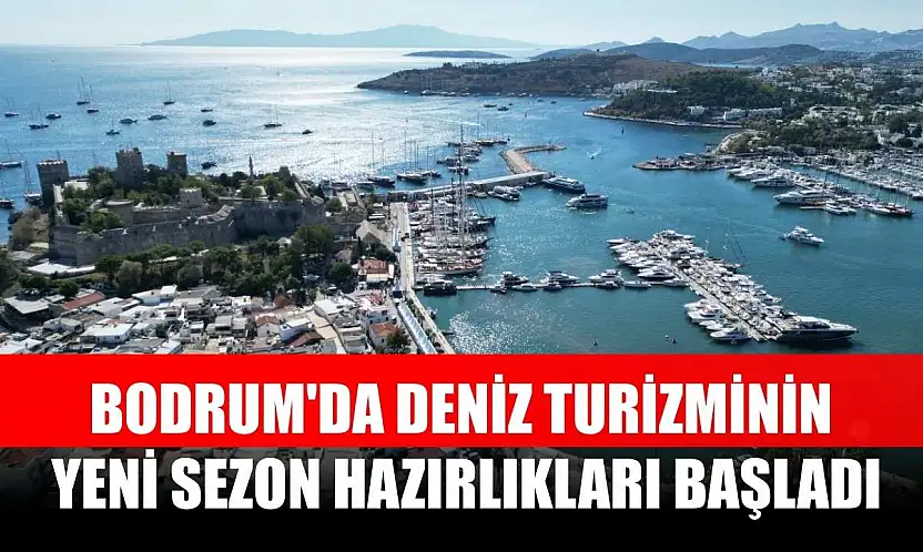 Bodrum'da deniz turizminin yeni sezon hazırlıkları başladı