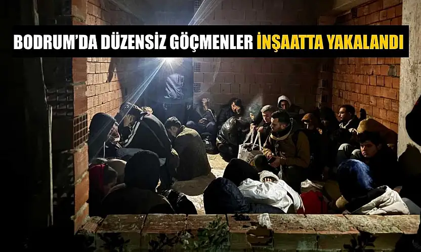 Bodrum'da düzensiz göçmenler inşaatta yakalandı
