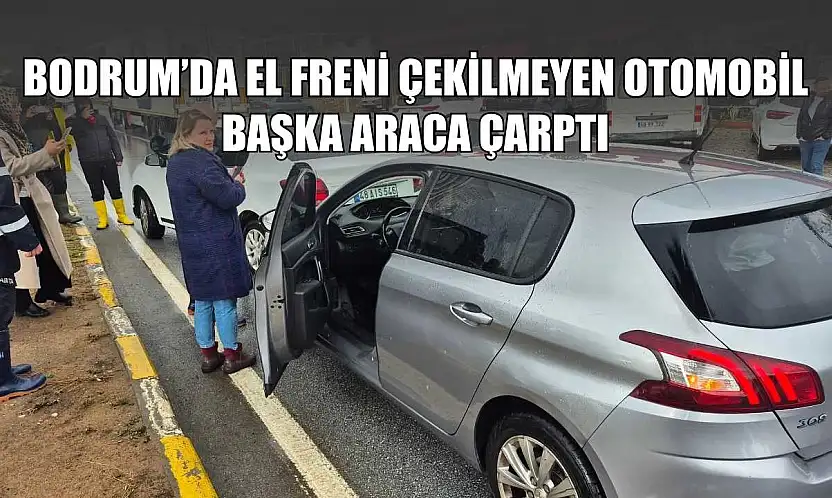 Bodrum'da el freni çekilmeyen otomobil, başka araca çarptı