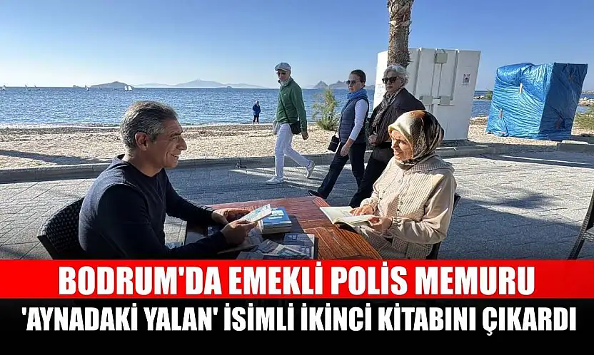 Bodrum'da emekli polis memuru 'Aynadaki Yalan' isimli ikinci kitabını çıkardı