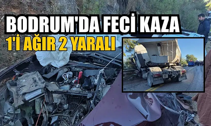 Bodrum'da feci kaza: 1'i ağır 2 yaralı