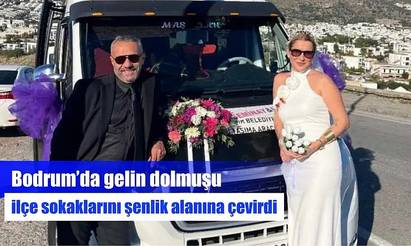 Bodrum'da gelin dolmuşu ilçe sokaklarını şenlik alanına çevirdi