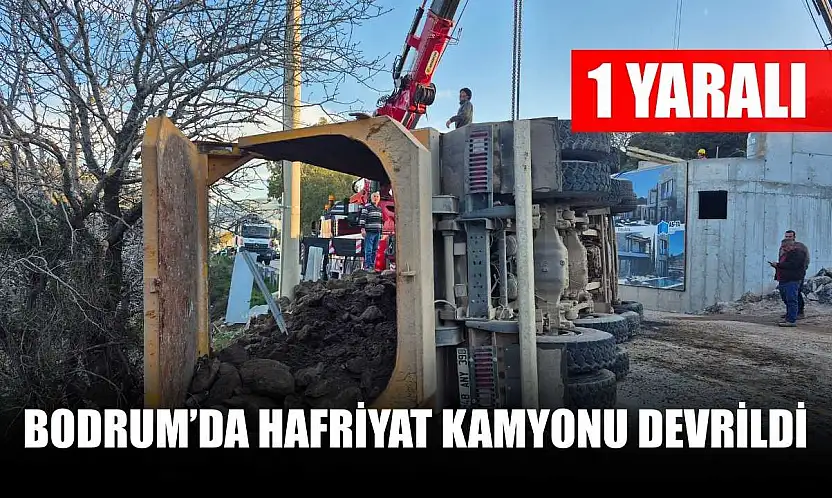 Bodrum'da hafriyat kamyonu devrildi: 1 yaralı