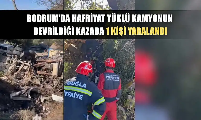 Bodrum'da hafriyat yüklü kamyonun devrildiği kazada 1 kişi yaralandı