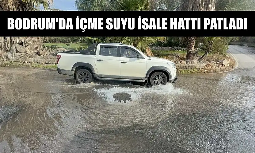 Bodrum'da içme suyu isale hattı patladı