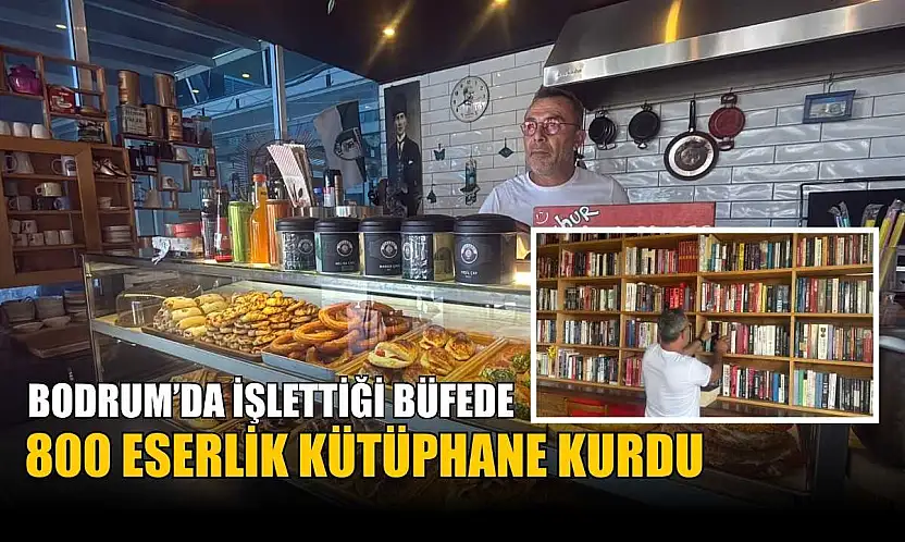 Bodrum'da işlettiği büfede 800 eserlik kütüphane kurdu