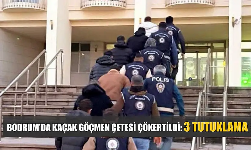 Bodrum'da kaçak göçmen çetesi çökertildi: 3 tutuklama