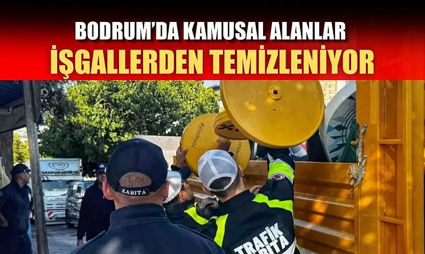 Bodrum'da kamusal alanlar işgallerden temizleniyor