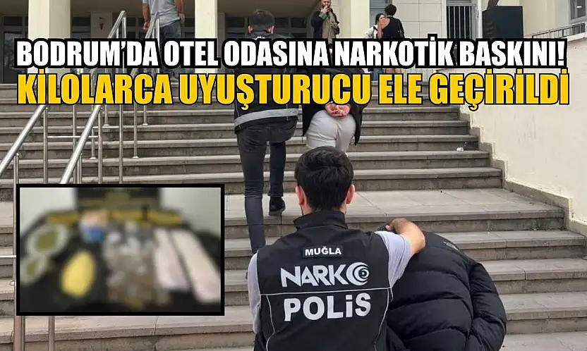 Bodrum'da otel odasına narkotik baskını! Kilolarca uyuşturucu ele geçirildi