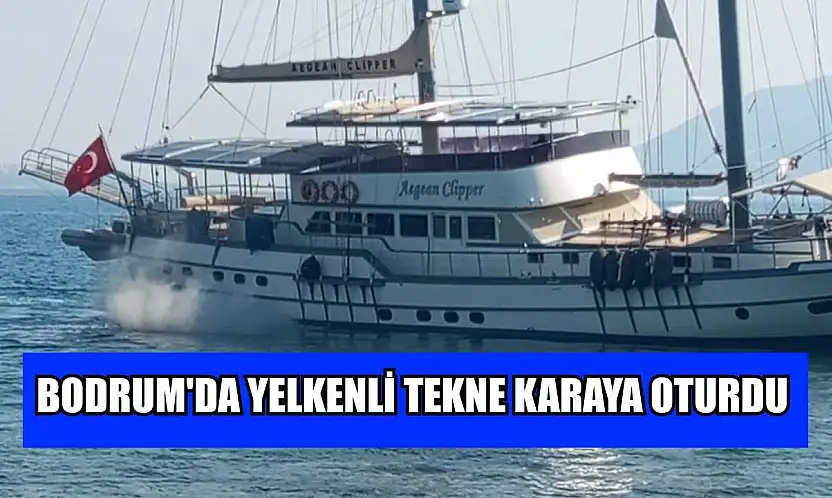Bodrum'da yelkenli tekne karaya oturdu