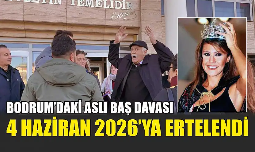 Bodrum'daki Aslı Baş Davası 4 Haziran 2026'ya Ertelendi