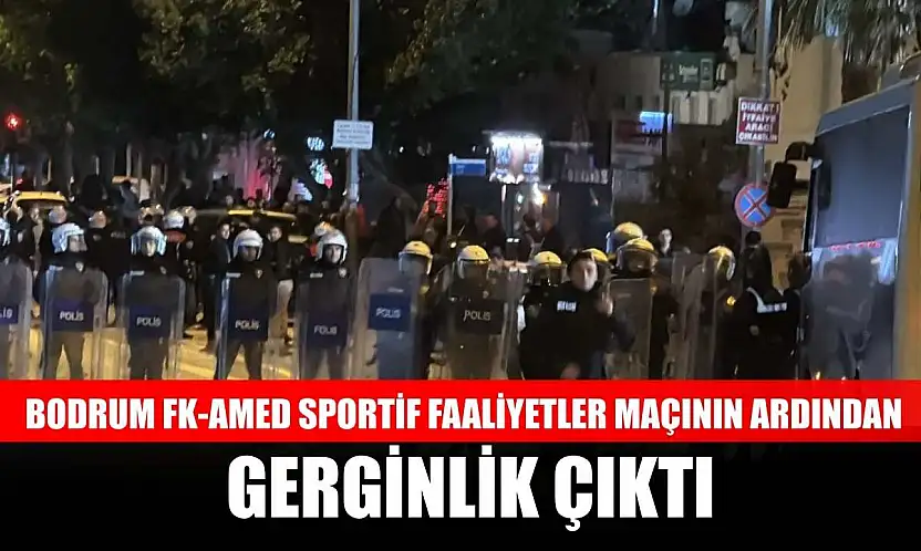 Bodrum FK-Amed Sportif Faaliyetler maçının ardından gerginlik çıktı