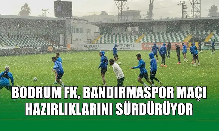 Bodrum FK, Bandırmaspor maçı hazırlıklarını sürdürüyor