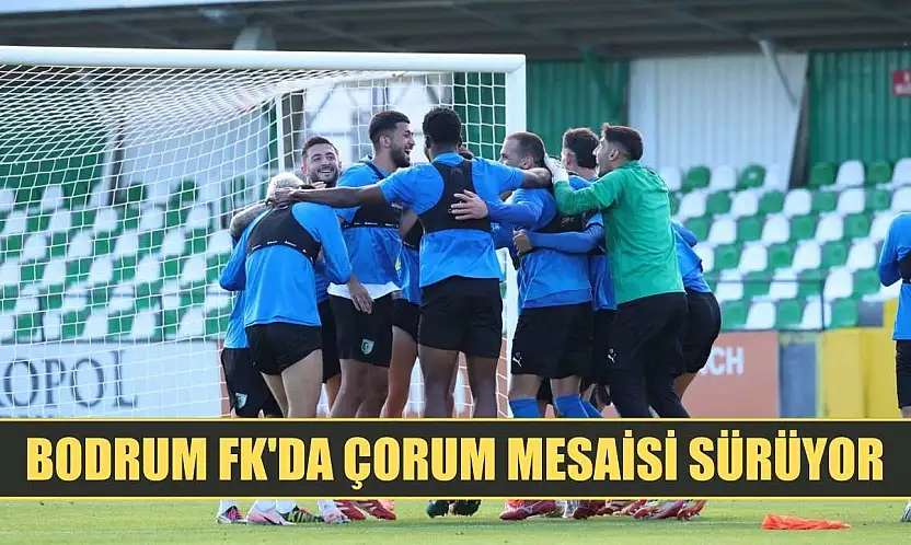 Bodrum FK'da Çorum mesaisi sürüyor