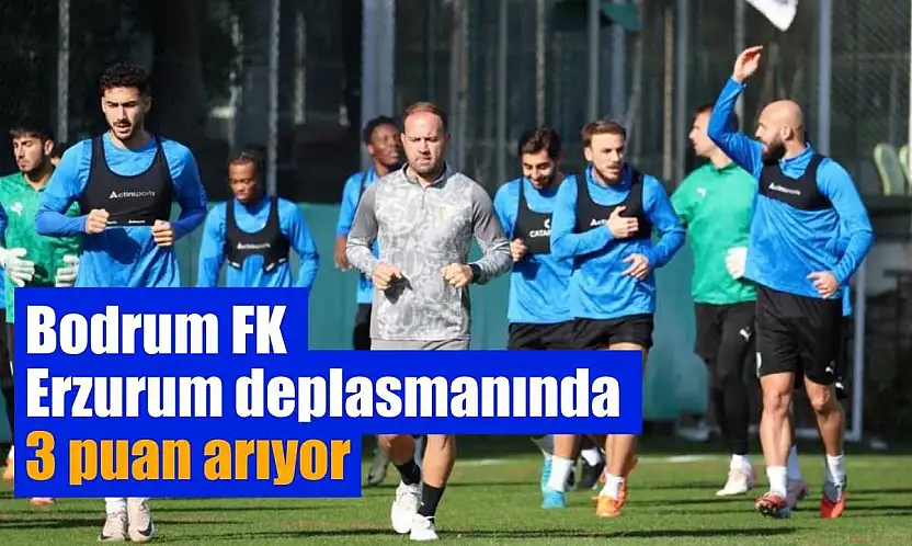 Bodrum FK, Erzurum deplasmanında 3 puan arıyor