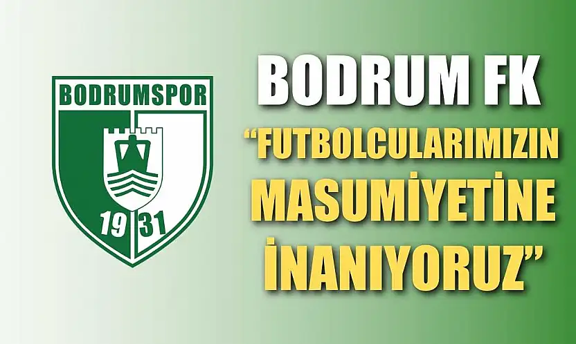 Bodrum FK 'Futbolcularımızın Masumiyetine İnanıyoruz'
