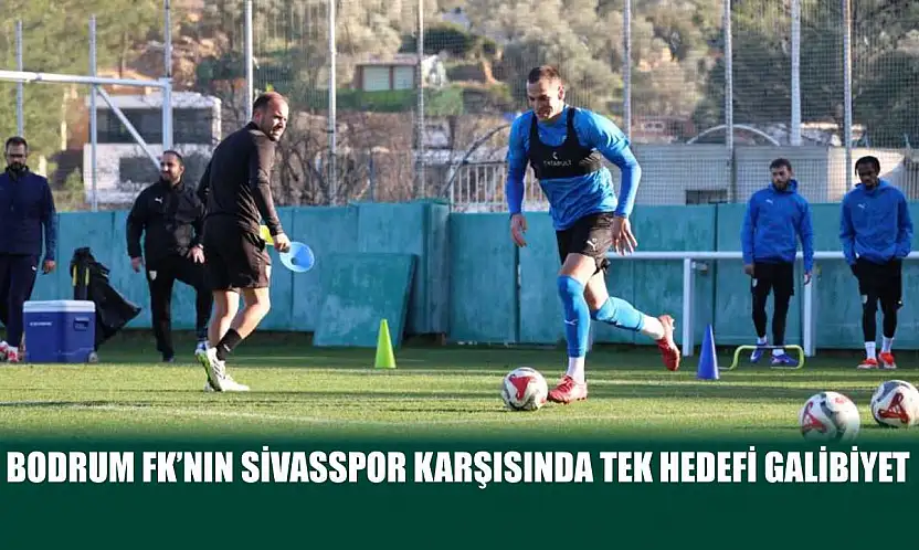 Bodrum FK'nın Sivasspor karşısında tek hedefi galibiyet